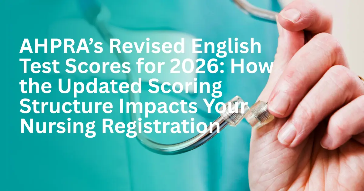 AHPRA’s Revised English Test Scores for 2026: How the Updated Scoring Structure Impacts Your Nursing Registration