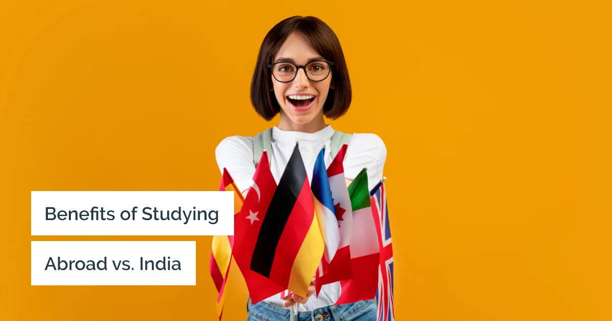 Benefits of studying abroad vs studying in India