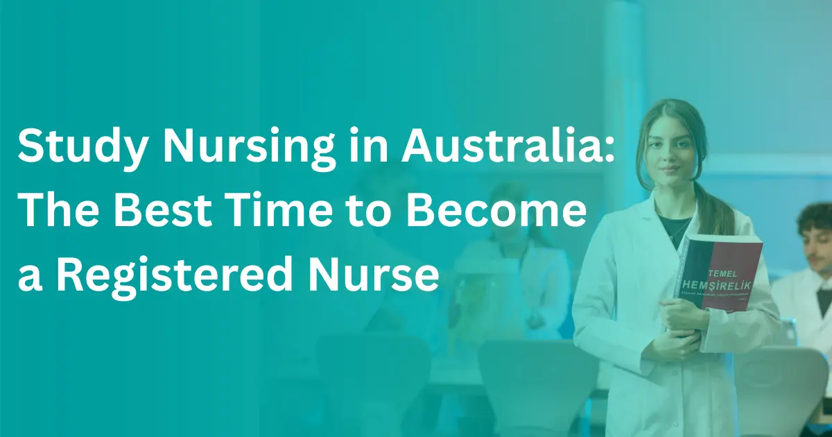 Study Nursing in Australia: The Best Time to Become a Registered Nurse