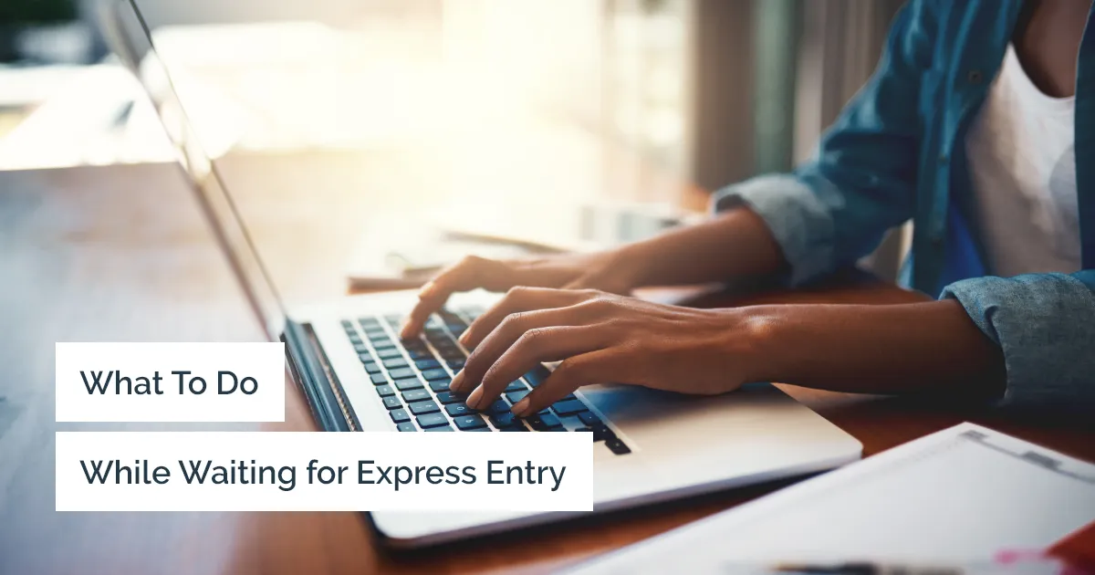 Submit an express entry profile: What to do while you wait in the pool